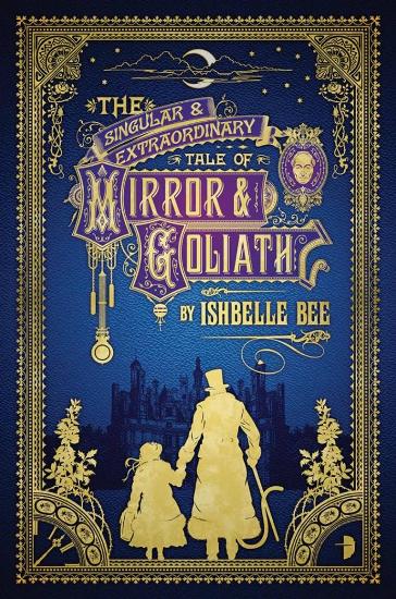 Image for The Singular and Extraordinary Tale of Mirror and Goliath: The Peculiar Adventures of John Loveheart, ESQ