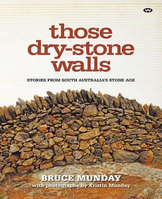 Image for Those Dry-stone Walls: Stories from South Australia's Stone Age