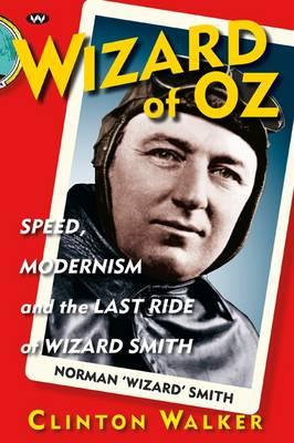 Image for Wizard of Oz: Speed, Modernism and the Last Ride of Norman 'Wizard' Smith