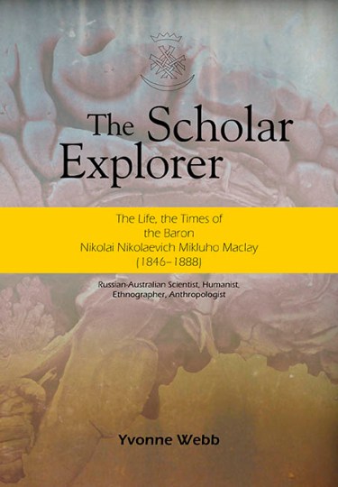 Image for The Scholar Explorer: The Life and Times of Baron Nikolai Nicolaevich Miklouho-Maclay