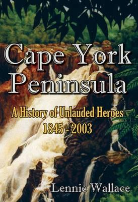 Image for Cape York Peninsula: A History of Unlauded Heroes 1845-2003