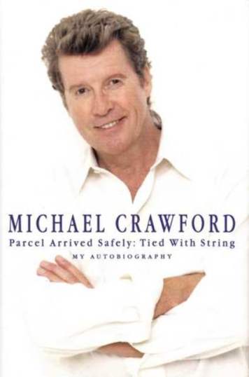 Image for Michael Crawford Parcel Arrived Safely: Tied with String - My Autobiography [used book]