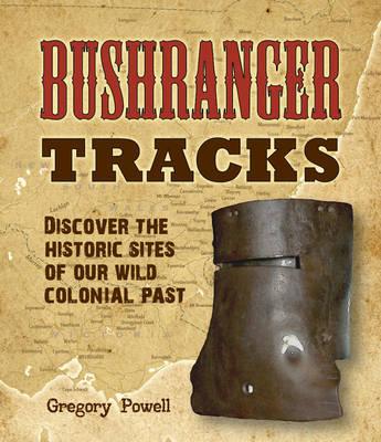 Image for Bushranger Tracks: Discover the Historic Sites of our Wild Colonial Past  