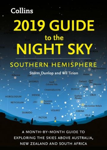 Image for 2019 Guide To The Night Sky: A Month-by-month Guide To Exploring The Skies South Of The Equator [Southern Hemisphere Edition]