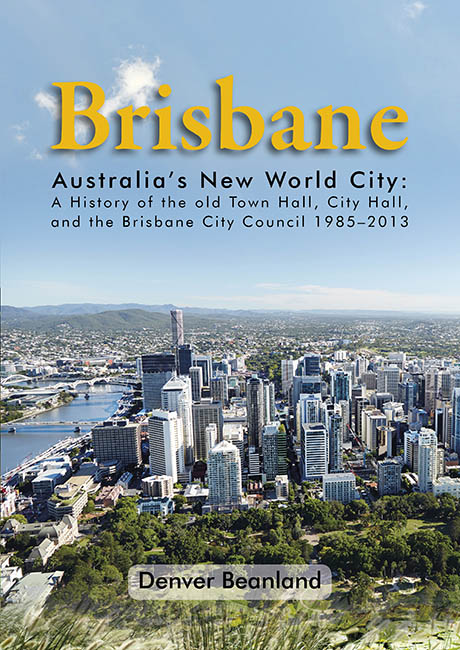 Image for Brisbane: Australia's New World City - A History of the old Town Hall, City Hall, and the Brisbane City Council 1985-2013