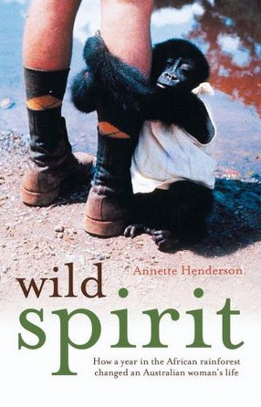 Image for Wild Spirit: How a year in the African rainforest changed an Australian woman's life.
