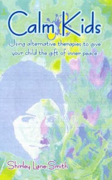 Image for Calm Kids: Using Alternative Therapies to Give Your Child the Gift of Inner Peace [used book]