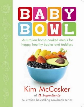 Image for Baby Bowl: Australian Home-Cooked Meals for Happy, Healthy Babies and Toddlers