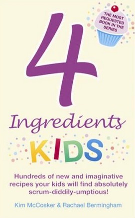 Image for 4 Ingredients Kids: Hundreds of new and imaginative recipes your kids will find absolutely scrum-diddily-umtious!