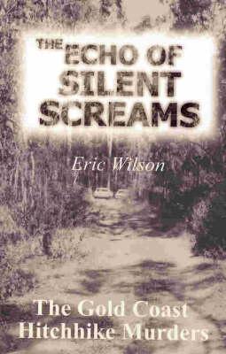 Image for The Echo of Silent Screams: The Gold Coast Hitchhike Murders [used book] *** OUT OF STOCK ***