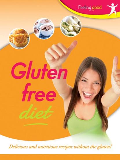 Image for Feeling Good Gluten Free Diet: Delicious and nutritious recipes without the gluten!