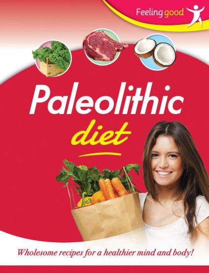 Image for Feeling Good Paleolithic Diet: Wholesome recipes for a healthier mind and body!