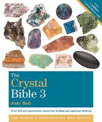 Image for The Crystal Bible Volume 3: Over 250 new-generation stones for healing and spiritual alchemy