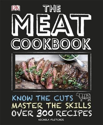 Image for The Meat Cookbook: Know the Cuts, Master the Skills, Over 300 Recipes