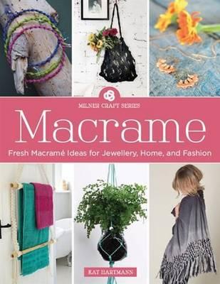 Image for Macrame: Fresh Macrame Ideas for Jewellery, Home and Fashion # Milner Craft Series