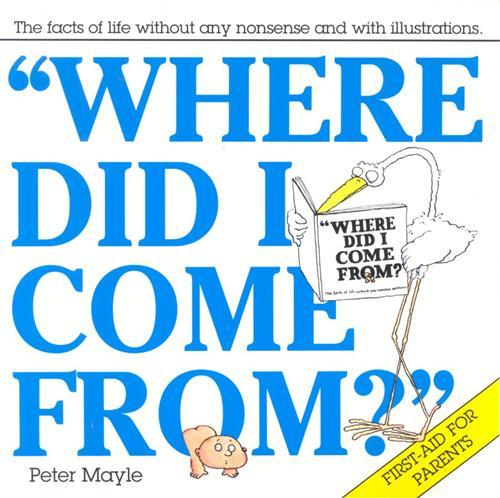 Image for Where Did I Come From? The Facts of Life without any nonsense and with Illustrations