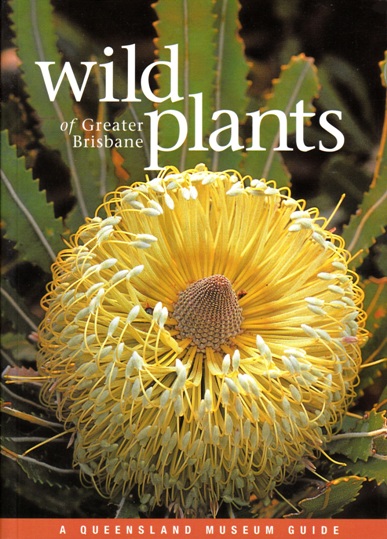 Image for Wild Plants of Greater Brisbane Revised Edition: A Queensland Museum Wild Guide *** TEMPORARILY OUT OF STOCK ***