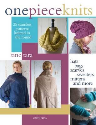 Image for One Piece Knits: 25 Seamless Patterns for Knitting in the Round - Hats, Bags, Scarves, Sweaters, Mittens and More