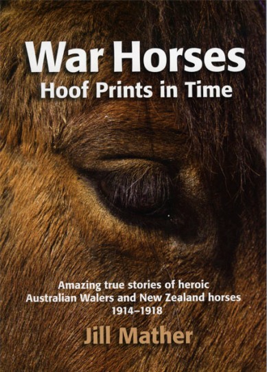 Image for War Horses: Hoof Prints in Time - Amazing True Stories of heroic Australian Walers and New Zealand Horses 1914-1918