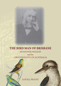 Image for The Bird Man of Brisbane: Silvester Diggles and His Ornithol