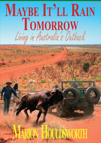 Image for Maybe it'll Rain Tomorrow: Living in Australia's Outback # Sequel to From the Gulf to God Knows Where