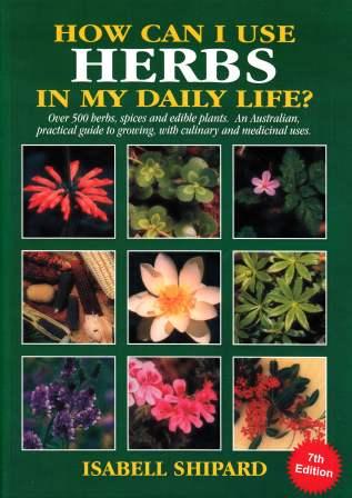 Image for How Can I Use Herbs in My Daily Life? 7th Edition: Over 500 Herbs, Spices and Edible Plants: an Australian Practical Guide to Growing Culinary and Medicinal Herbs