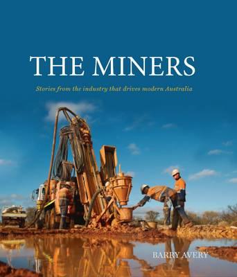 Image for The Miners: Stories from the Industry That Drives Modern Australia