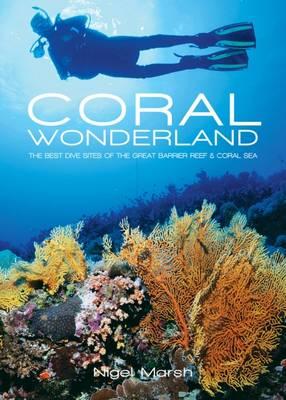 Image for Coral Wonderland: The Best Dive Sites of the Great Barrier Reef and Coral Sea