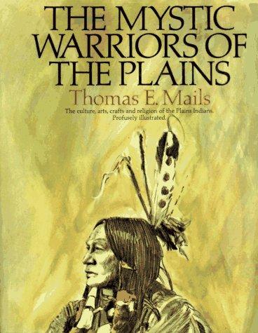 Image for The Mystic Warriors of the Plains: The culture, arts, crafts and religion of the Plains Indians [used book][hard to get]