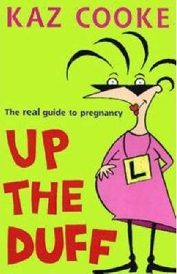 Image for Up the Duff: The real guide to pregnancy 1st Edition [used book]