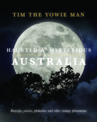 Image for Haunted and Mysterious Australia: Bunyips, Yowies, Phantoms and other strange phenomena