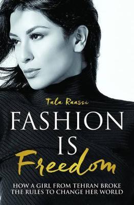 Image for Fashion is Freedom: How a girl from Tehran broke the rules to change her world