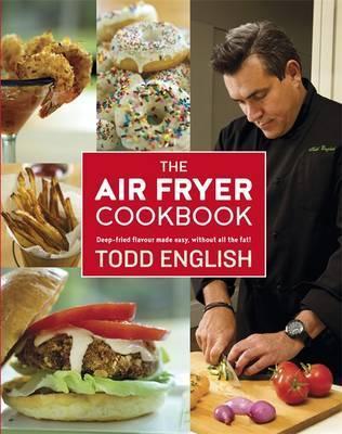 Image for The Air Fryer Cookbook : Deep-Fried Flavour Made Easy, Without All the Fat!